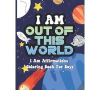 I Am Out of This World: I Am Affirmations Coloring Book For Boys Space Theme