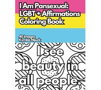 I Am Pansexual: An LGBT+ Affirmation Coloring Book: 40 Uplifting Designs to Color for Pride and Self-Love