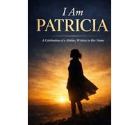 I Am Patricia: A Personalised Keepsake Gift Book for Mothers, Celebrating the Name Patricia