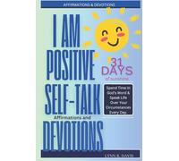 I Am Positive!: 31 Positive Self Talk Declarations to Speak Faith Over Your Life: Volume 4 (Negative Self Talk)