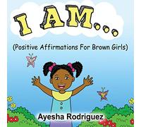 I Am...: Positive Affirmations for Brown Girls