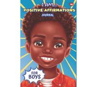 I Am... Positive Affirmations Journal For Boys: A Journal to Help Boys Build Positive Attitude, Confidence and Mindfulness