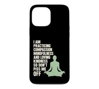 I Am Practicing Mindfulness Compassion And Loving Kindness Case for iPhone 13 Pro Max