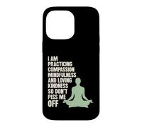 I Am Practicing Mindfulness Compassion And Loving Kindness Case for iPhone 14 Pro Max