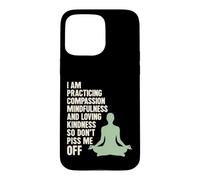 I Am Practicing Mindfulness Compassion And Loving Kindness Case for iPhone 15 Pro Max
