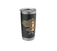 I am Practicing Mindfulness Compassion So Don't Piss Me Off Stainless Steel Insulated Tumbler