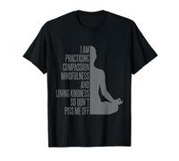I Am Practising Mindfulness Compassion and Loving Kindness T-Shirt