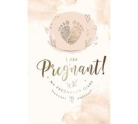 I Am Pregnant!: PREGNANCY Journal Hardcover Memory Book. Lovely designed Diary for pregnant woman. With pregnancy weeks calendar and planner. Day by day the most beautiful memories