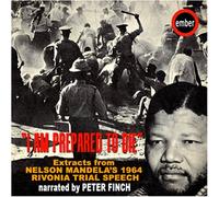 I Am Prepared To Die"" Nelson Mandela's 1964 Rivonia Trial Speech - I Am Prepared To Die Nelson Mandelas 1964 Rivonia Trial Speech Narrated By Peter Finch