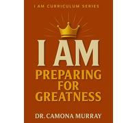 I AM Preparing for Greatness (I AM Curriculum Series)