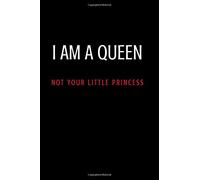 I AM QUEEN NOT YOUR LITTLE PRINCESS: Notebook Unlined | Sketchbook Journals (110 Pages 6 x 9”) Paperback for Drawing, Jotting, Writing (FUNNY QUOTES)
