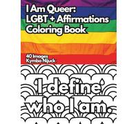 I Am Queer: An LGBT+ Affirmation Coloring Book: 40 Uplifting Pages to Color for Pride and Self-Love (Queer Affirmation Coloring Books)