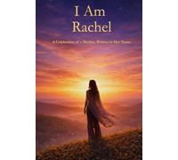 I Am Rachel: A Celebration of a Mother Written in Her Name