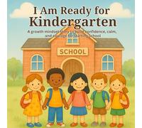 I Am Ready for Kindergarten: A growth mindset story to build confidence, calm, and courage for starting school (Mindset Matters for Kids)