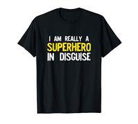 I Am Really A Superhero In Disguise T-Shirt