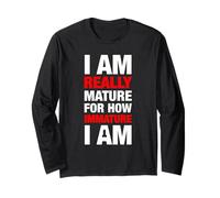 I Am Really Mature for How Immature I Am - Adult Penis Joke Long Sleeve T-Shirt