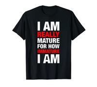 I Am Really Mature For How Immature I Am - Adult Penis Joke T-Shirt