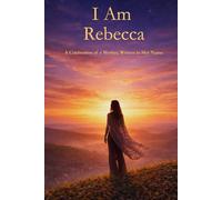 I Am Rebecca: A Celebration of a Mother Written in Her Name