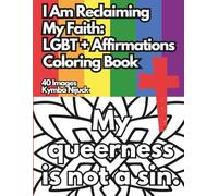 I Am Reclaiming My Faith: An LGBT+ Affirmation Coloring Book: 40 Uplifting Designs to Color for Pride and Self-Love (Queer Affirmation Coloring Books)