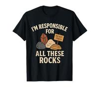I am responsible for all these rocks. Geology Mineral Collecti T-Shirt