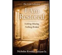 I AM RESTORED: Healing What God Never Stopped Holding: 8 (The I Am Collection)