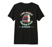 I am Retired, Reading Books is My Job Premium T-Shirt