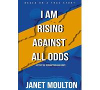 I Am Rising Against All Odds: A Story of Redemption and Hope