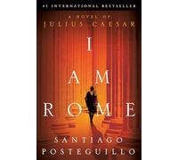 I Am Rome: A Novel of Julius Caesar