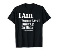 I Am Rooted and Built Up in Him Christian Inspirational T-Shirt