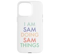 I am Sam. Doing, Sam Things. Fun Celebration Case for iPhone 15 Pro Max