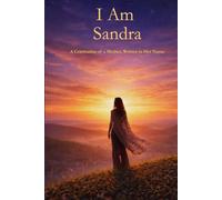 I Am Sandra: A Celebration of a Mother, Written in Her Name