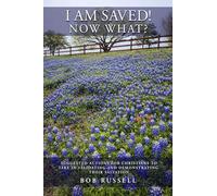 I AM SAVED! NOW WHAT?: Suggested Actions For Christians to Take in Validating and Demonstrating Their Salvation