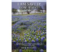 I AM SAVED! NOW WHAT?: Suggested Actions For Christians to Take in Validating and Demonstrating Their Salvation