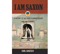 I am Saxon: A History of the Transylvanian Saxons