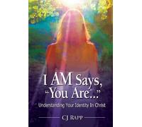 I AM Says, "You Are..." Understanding Your Identity In Christ