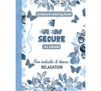 I Am Secure in Christ Scripture Coloring Book For Adults and Teens Relaxation: Bible Verse to Build Faith and Self Confidence Stress Free Christian ... Quotes Coloring Journal to Freedom in Christ