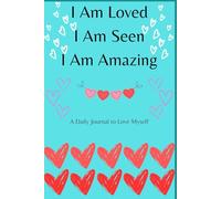I Am Seen, I Am Loved, I Am Amazing: A Daily Journal to Love Myself