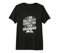 I AM Silently Correcting Your Grammar Teacher Premium T-Shirt