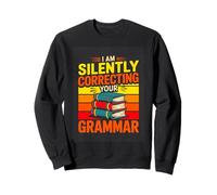 I Am Silently Correcting Your Grammar Teacher Sweatshirt