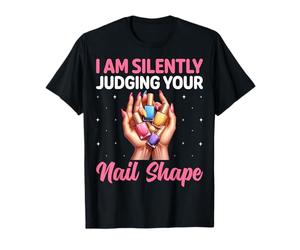 I Am Silently Judging Your Nail Shape Manicurist Nail Artist T-Shirt
