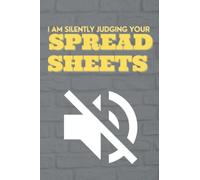 I am Silently judging your spreadsheets: Funny notebook journal lined page - Coworkers gift notebook - Special present for friends and the loved ones