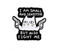 I Am Small And Sensitive But Also Fight Me Enamel Pin Badge - Funny Cat Lapel Pin, Black & White Sarcastic Brooch for Jackets, Backpacks, Hats, Bags & Gifts