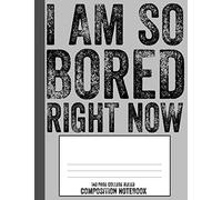 I Am So Bored Right Now 140 Page College Ruled Composition Notebook: Distressed Text Funny High School Student Subject Lined Writing Book 7.44" X 9.69"