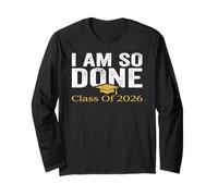 I Am So Done Class of 2026 Graduation Humor Funny Long Sleeve T-Shirt