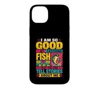 I Am So Good At Catching Fish that The Fish Tell Stories Case for iPhone 14 Plus