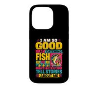I Am So Good At Catching Fish that The Fish Tell Stories Case for iPhone 14 Pro