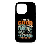 I Am So Good At Catching Fish that The Fish Tell Stories Case for iPhone 14 Pro Max