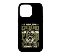 I Am So Good At Catching Fish that The Fish Tell Stories Case for iPhone 14 Pro Max