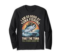I Am So Good At Tuna Fishing that The Tuna Tell Stories Long Sleeve T-Shirt