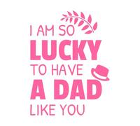 i am so Lucky to Have a dad Like You Fathers Day Quote in Fine Carving Decals 38x50.2cm Do not Damage The Wall Surface Pink